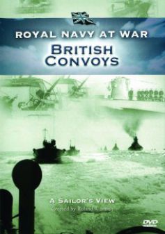 Royal Navy at War: A Sailor's View - British Convoys