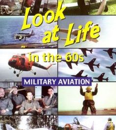 Look At Life in the 60s: Military Aviation